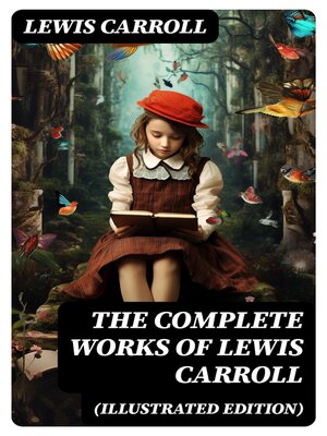 cover image of The Complete Works of Lewis Carroll (Illustrated Edition)
